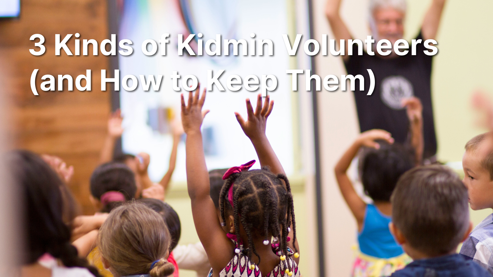 3 Kinds of Kidmin Volunteers (and How to Keep Them)