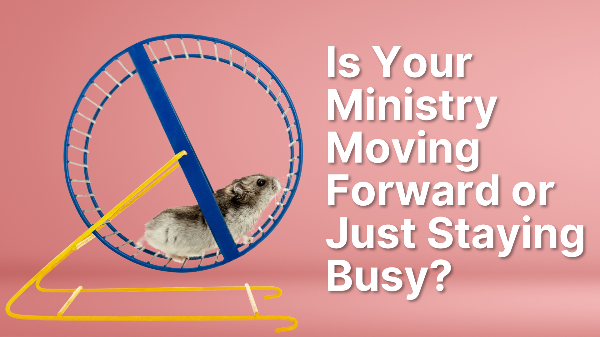 Is Your Ministry Moving Forward or Just Staying Busy?