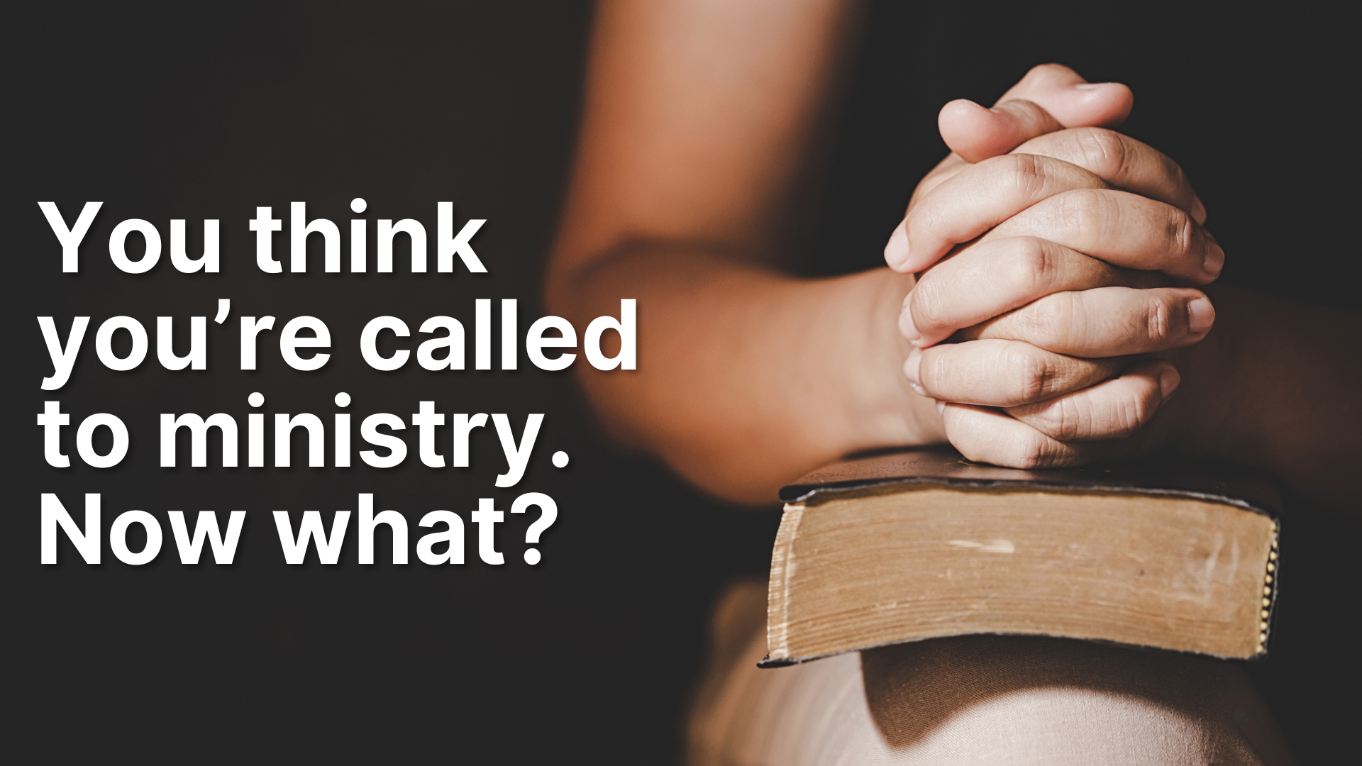 You think you’re called to ministry. Now what?