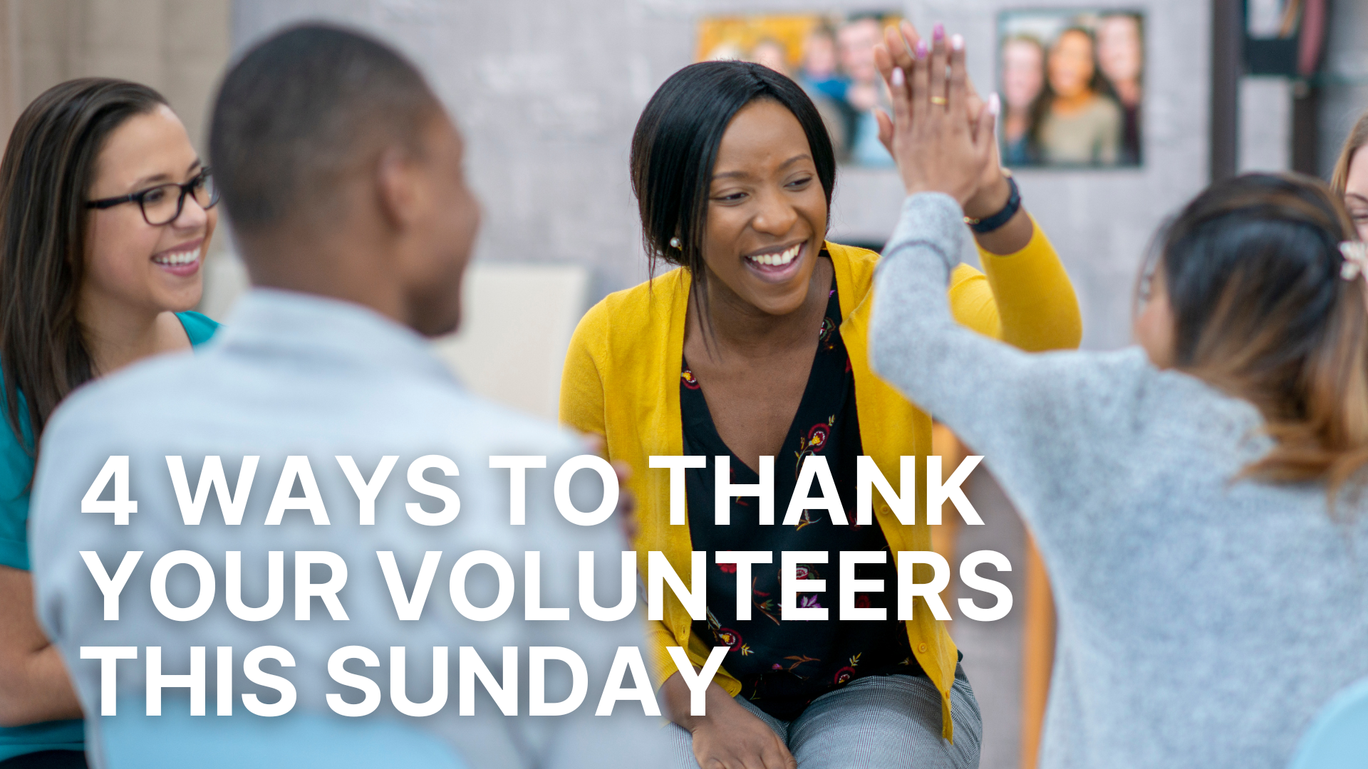 4 Ways to Thank Your Volunteers This Sunday