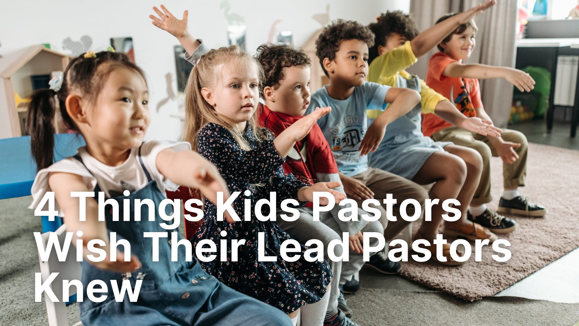 4 Things Kids Pastors Wish Their Lead Pastors Knew