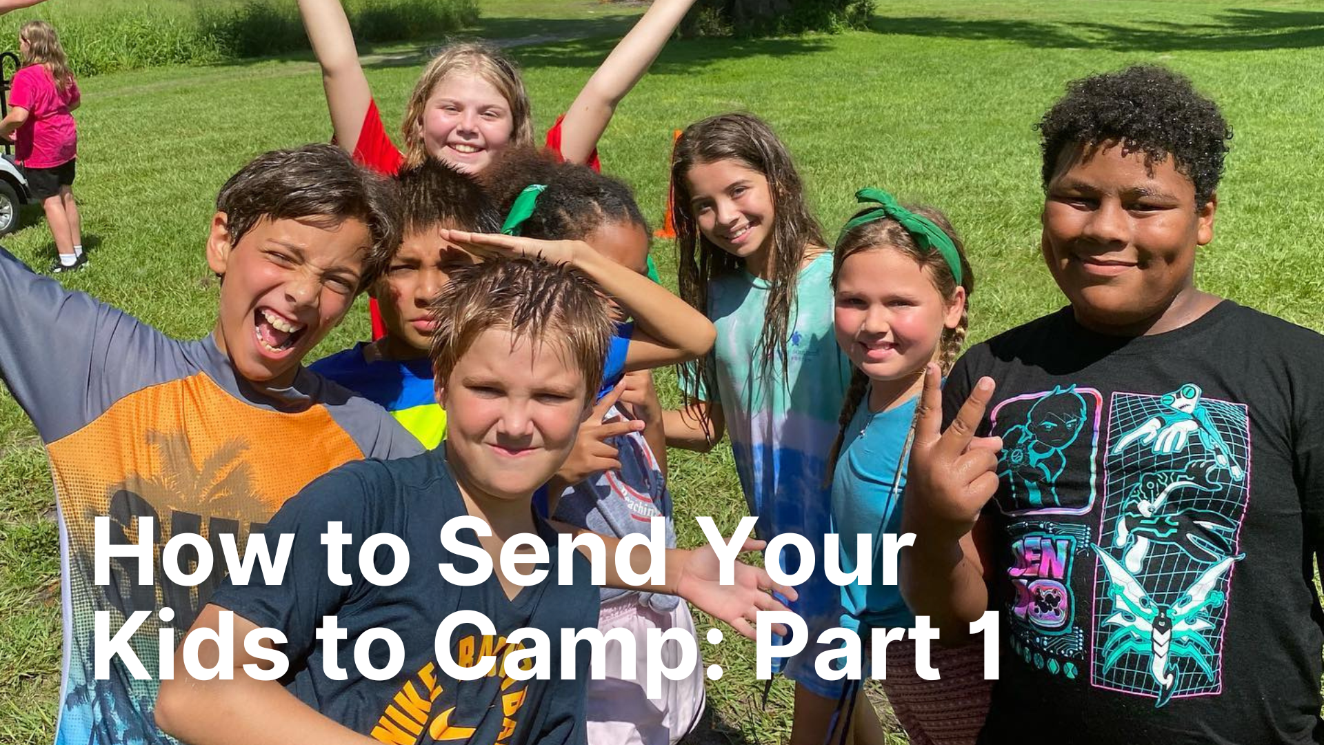 A group of smiling, diverse elementary-aged children posing together on a grassy field during a sunny day at summer camp. Bold white text at the bottom reads: "How to Send Your Kids to Camp: Part 1."