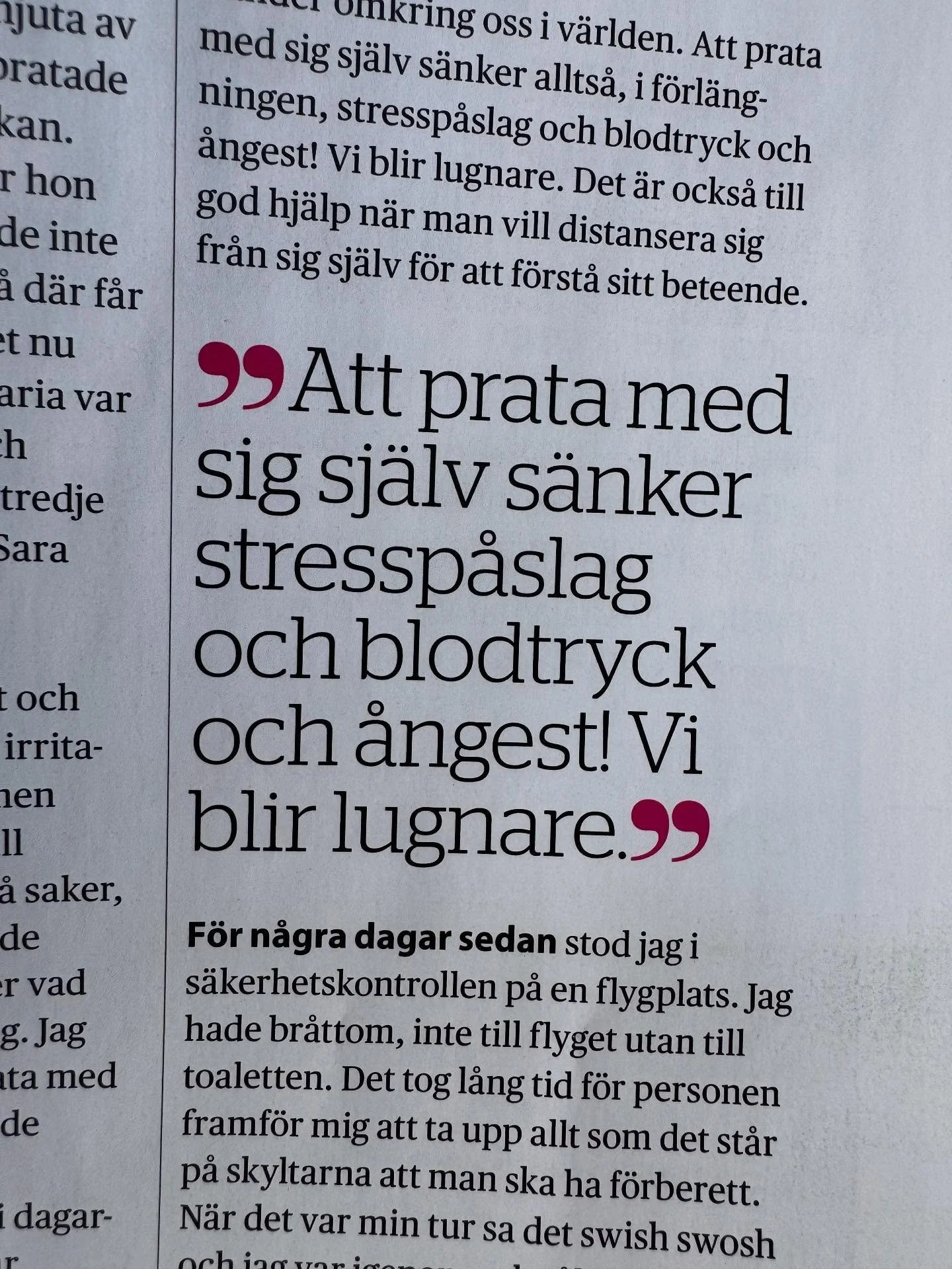 Jag har nog alltid pratat med mig sj&auml;lv. Ofta till d&ouml;ttrarnas f&ouml;rtret n&auml;r de bodde hemma men jag brydde mig inte s&aring; mycket om det. Idag pratar vi alla tre med oss sj&auml;lva och hips vips visar det sig att forskning bekr&au