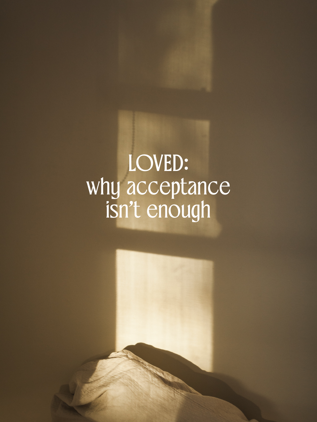 LOVED: why acceptance isn’t enough