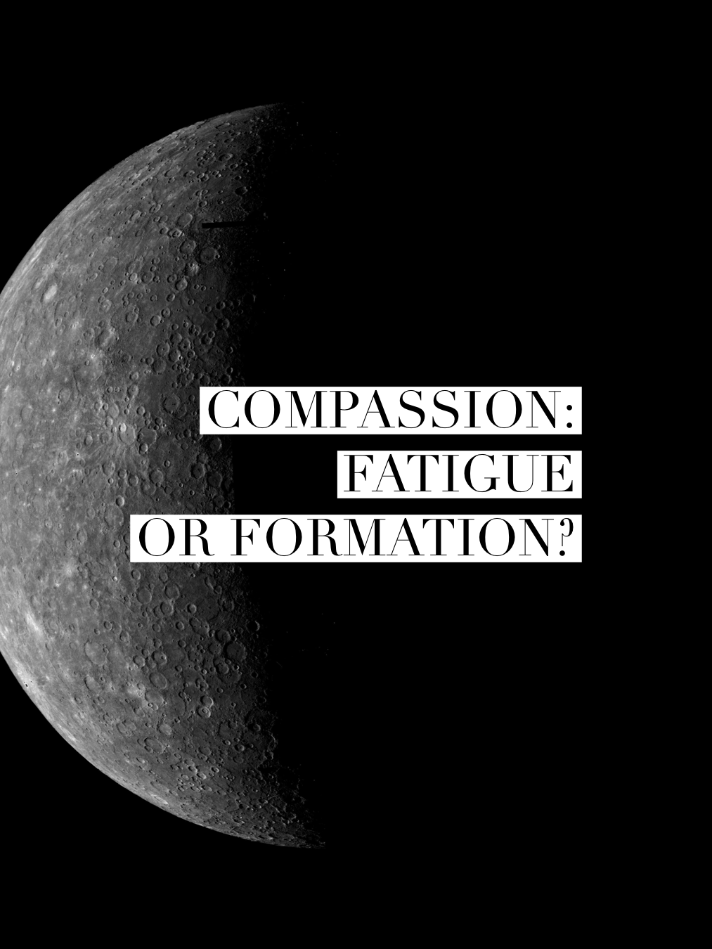 Compassion: Fatigue or Formation?