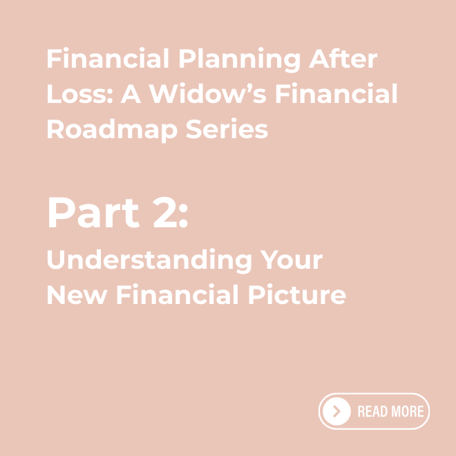 Financial Planning After Loss: A Widow’s Financial Roadmap Series