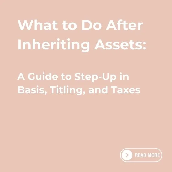 What to Do After Inheriting Assets: Step-Up in Basis, Titling, and Taxes