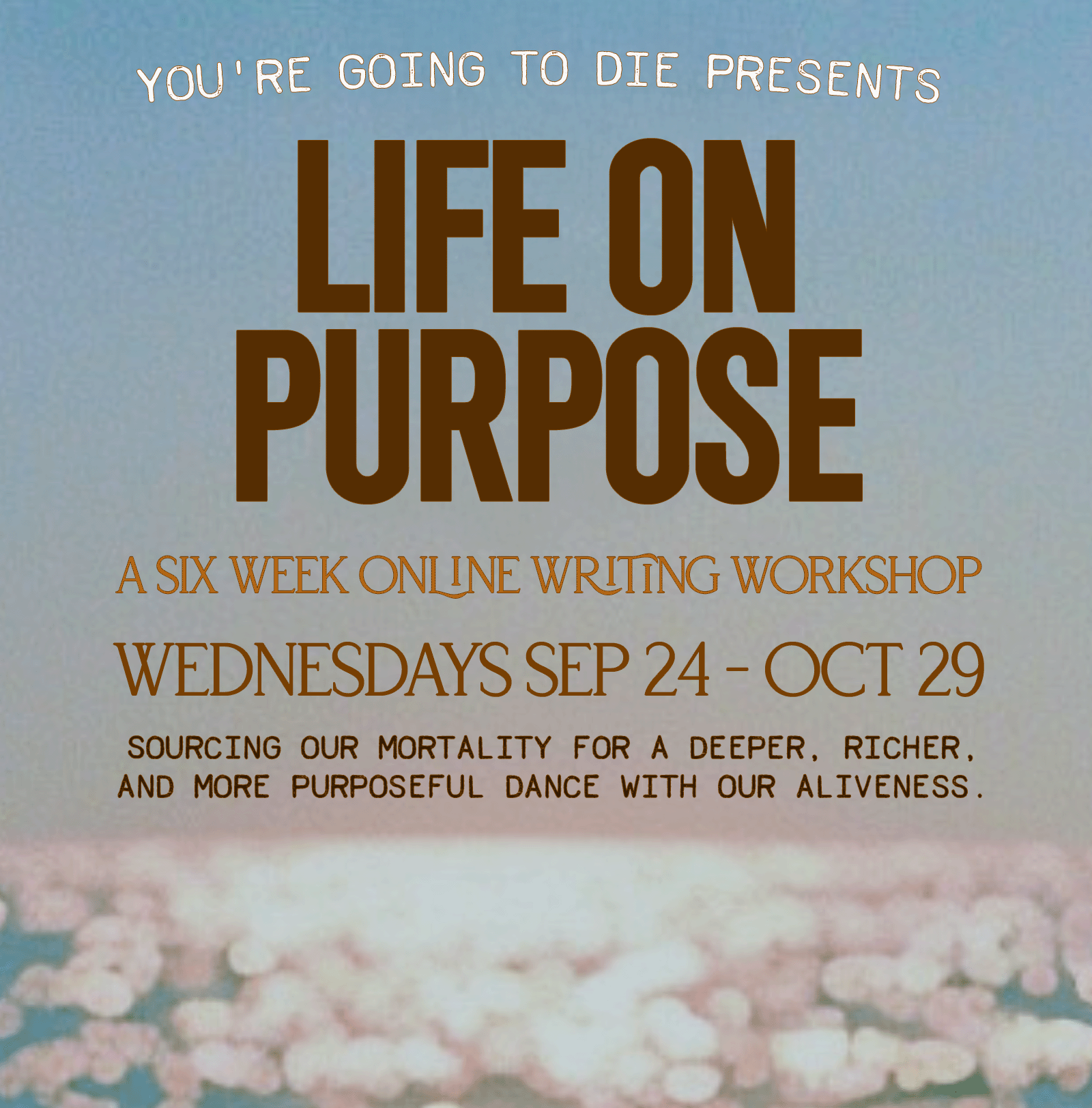 You're Going to Die Presents: Life On Purpose