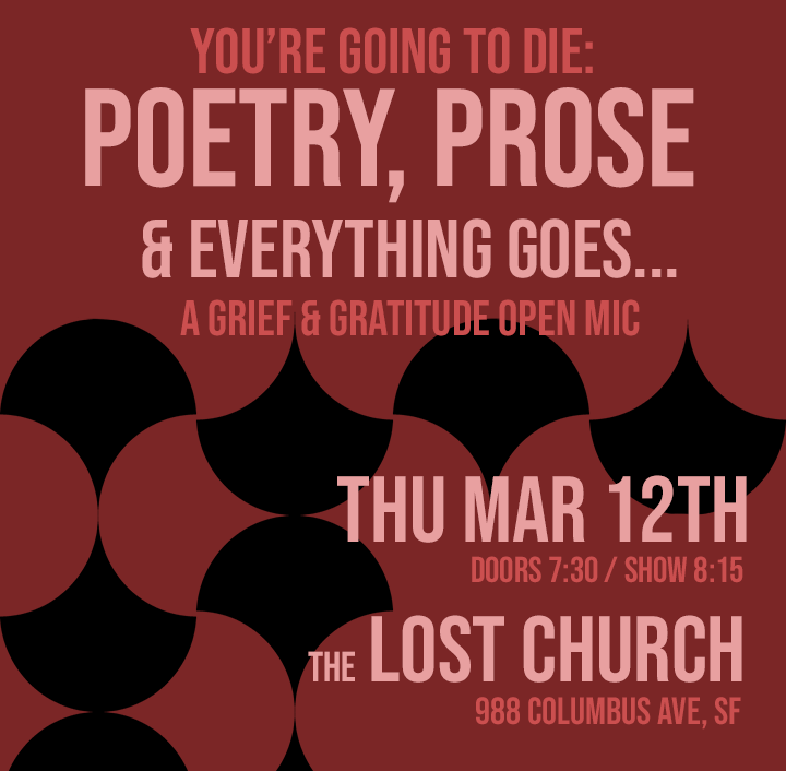 You're Going to Die: Poetry, Prose &amp; Everything Goes - San Francisco