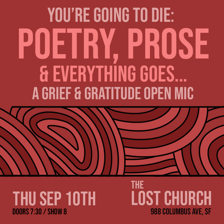You're Going to Die: Poetry, Prose &amp; Everything Goes - San Francisco