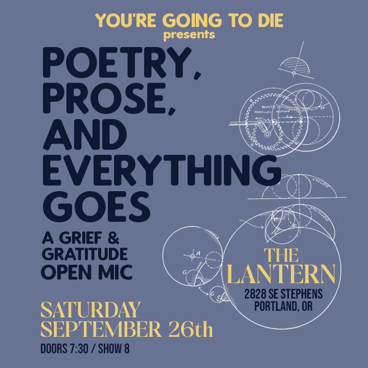 You're Going to Die: Poetry, Prose &amp; Everything Goes - Portland, OR