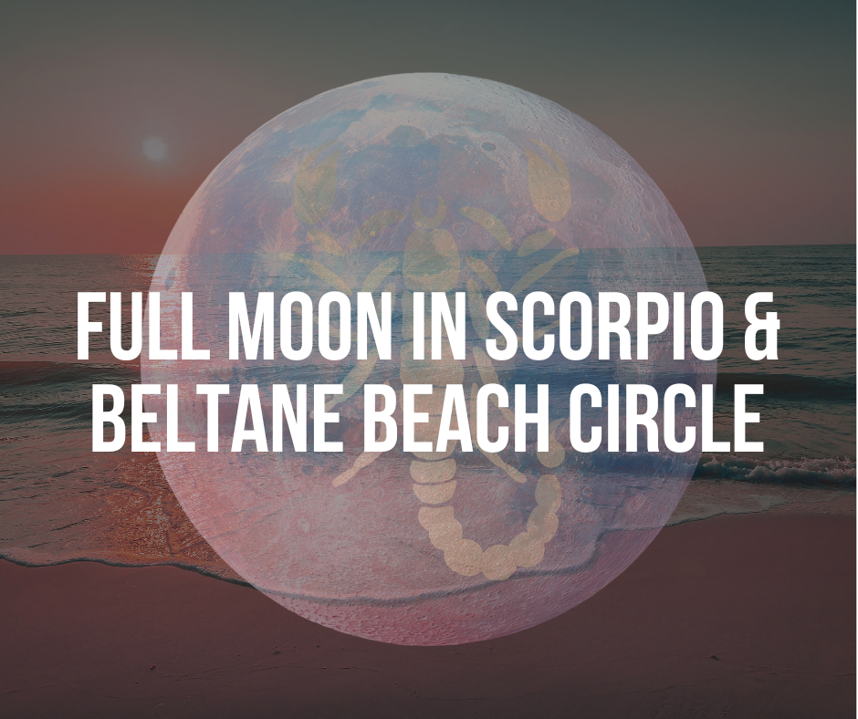 Full Moon in Scorpio X Beltane Beach Gathering