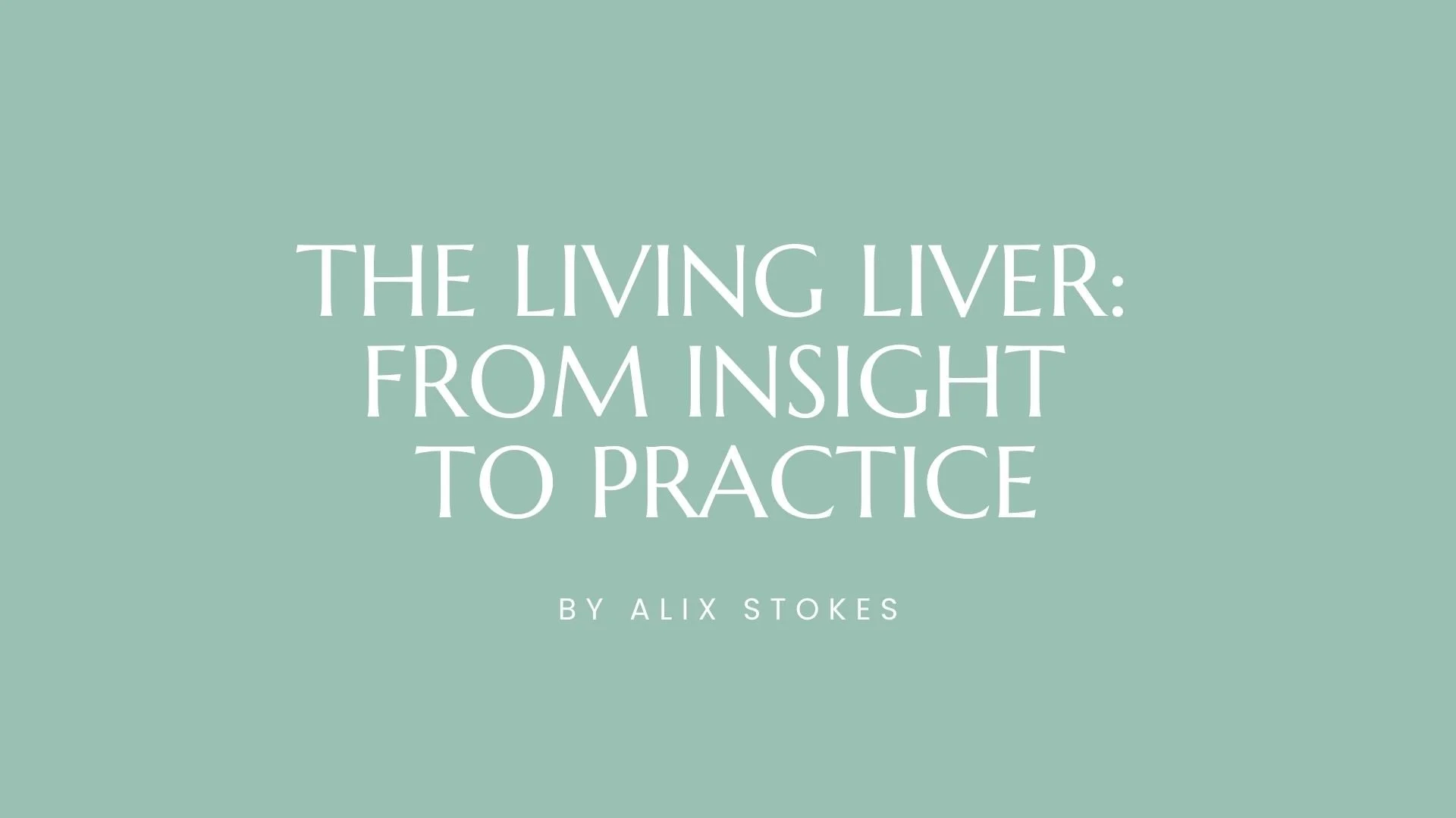 The Living Liver: From Insight to Practice