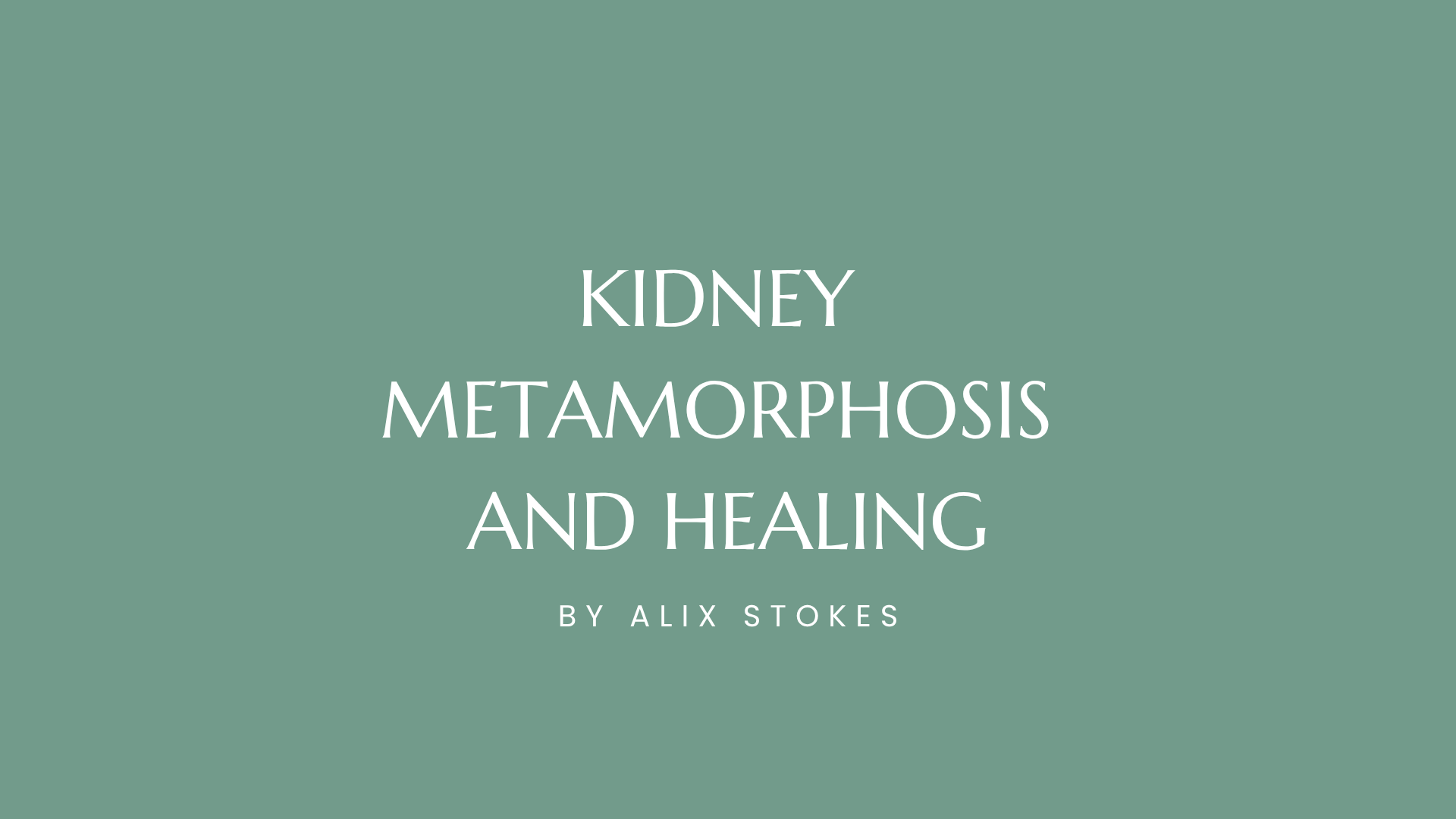 Kidney Metamorphosis and Healing