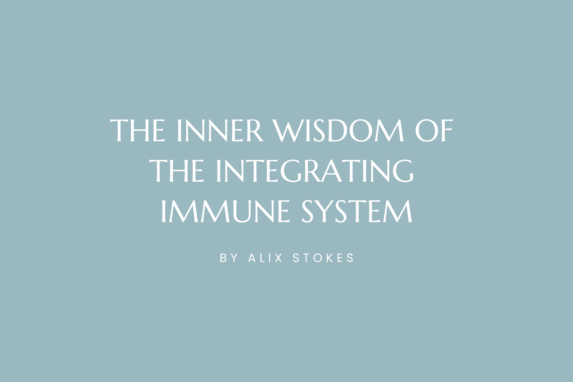 The Inner Wisdom of The Integrating Immune System 