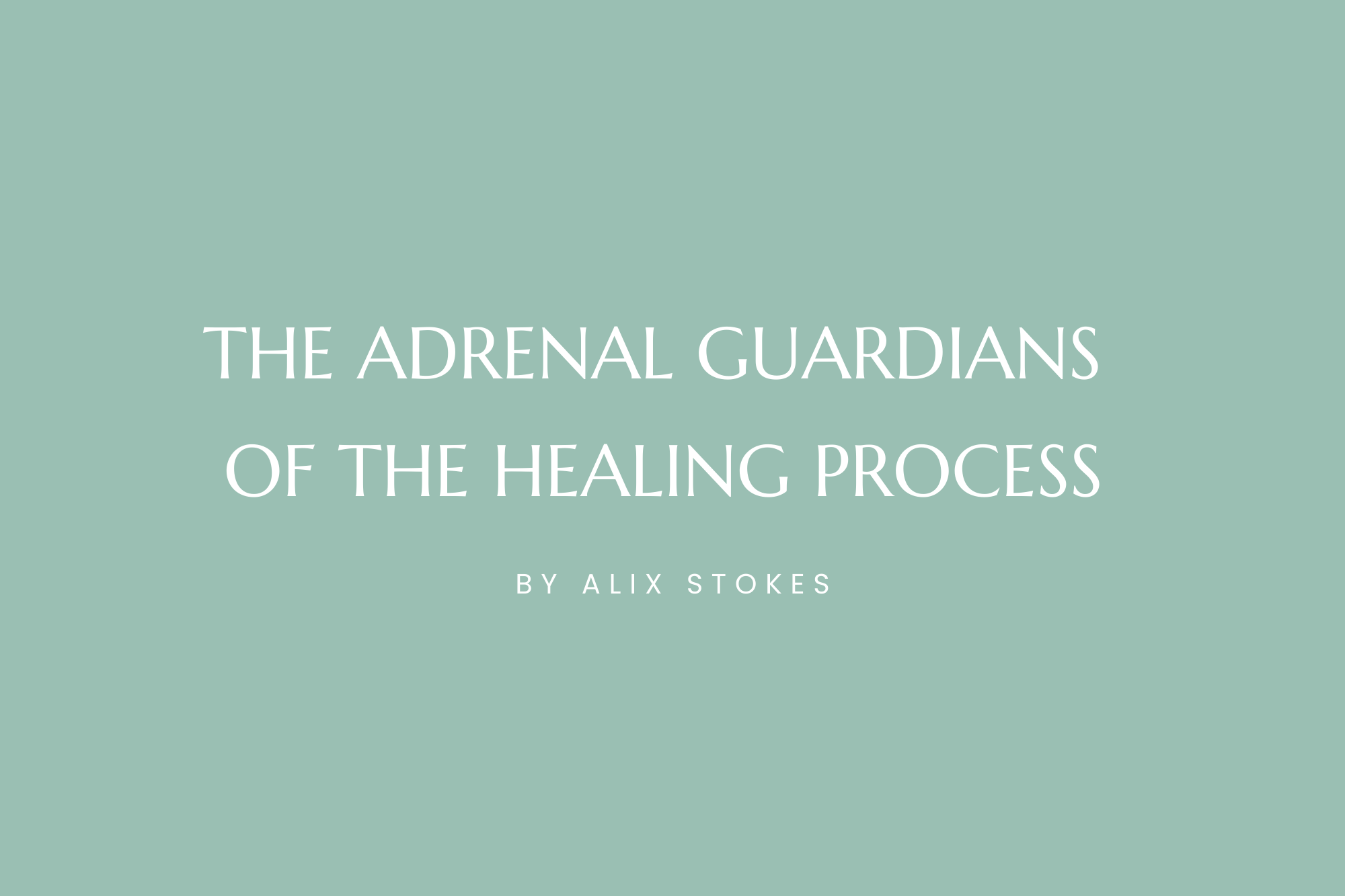 The Adrenal Guardians of The Healing Process 