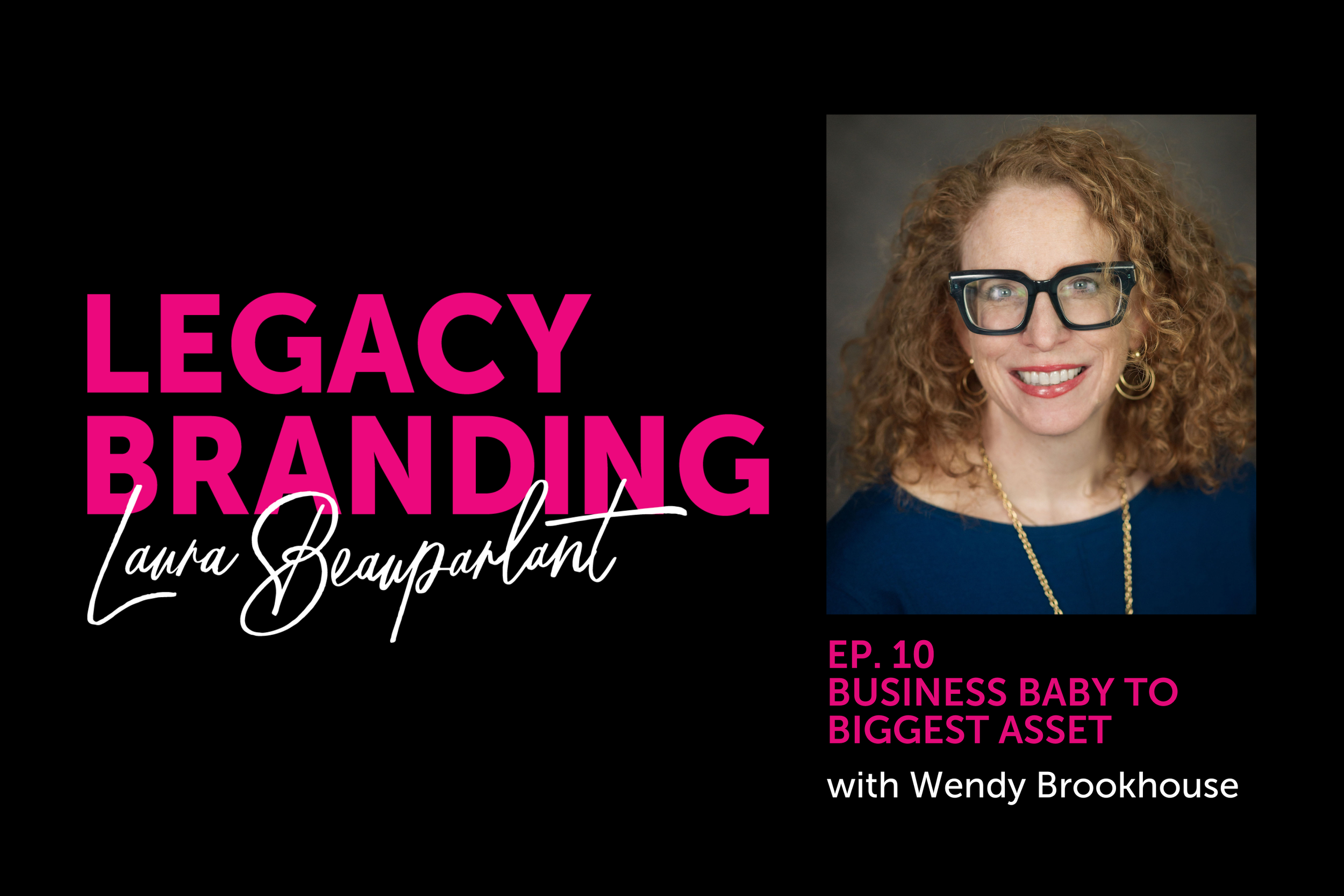 Ep. 10 Business Baby to Biggest Asset with Wendy Brookhouse