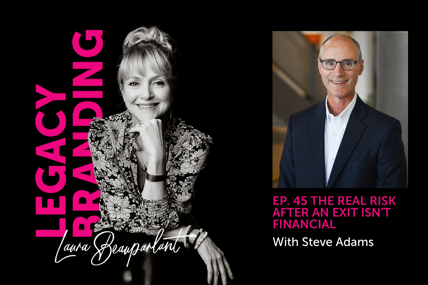Ep 45. The Real Risk After an Exit Isn’t Financial with Steve Adams