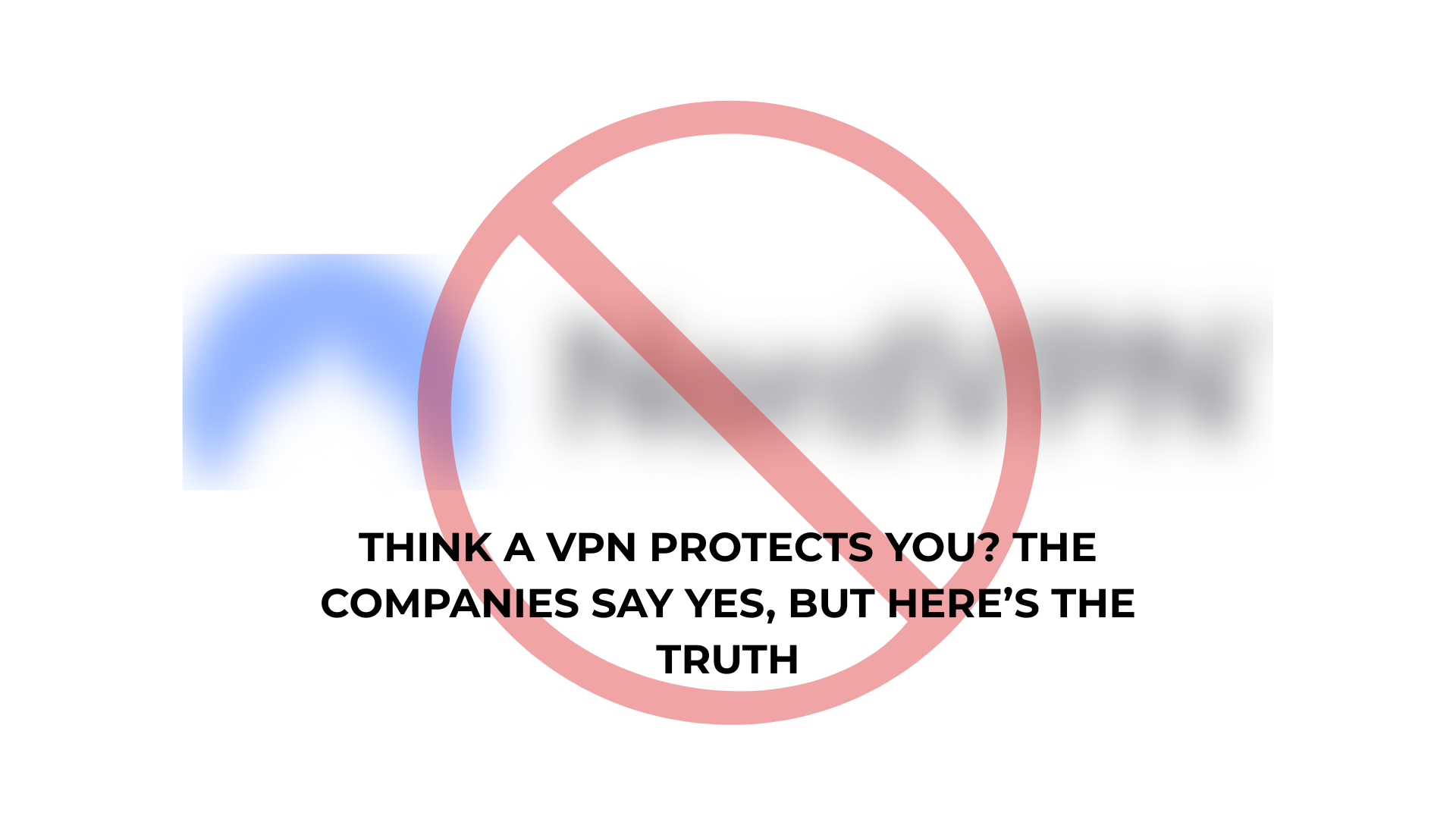 No, That VPN Isn’t Making You Invisible