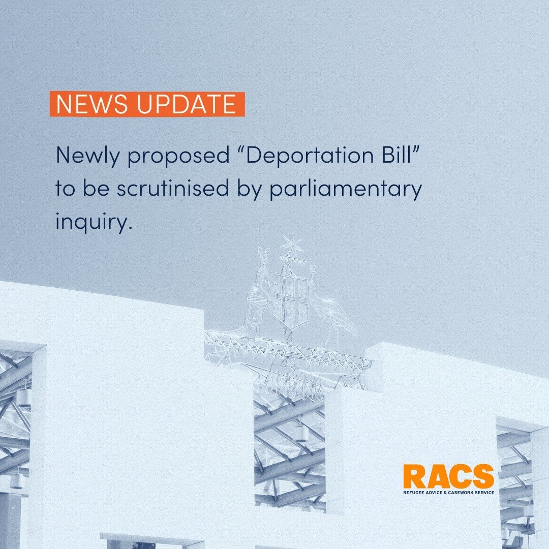 We feel grave concern over the newly proposed Deportation Bill. RACS is pleased to see this go to an inquiry, for the scrutiny it deserves. The proposed law, as it currently stands, would have devastating impacts, directly and indirectly &ndash; on c
