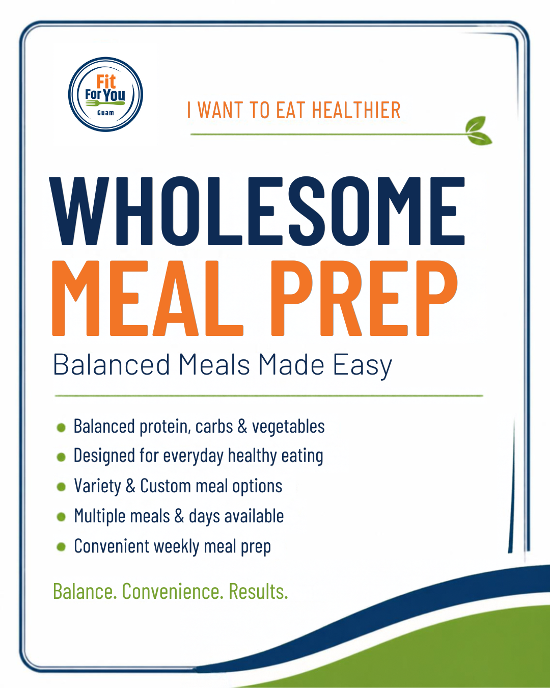 A promotional flyer for wholesome meal prep with the title, 'I want to eat healthier,' and features the logo 'Fit For You Guam.' It highlights balanced, easy-to-make meals with protein, carbs, and vegetables, designed for healthy eating, with options for variety and custom meals, multiple meals for days, and weekly prep. The footer states, 'Balance. Convenience. Results.'