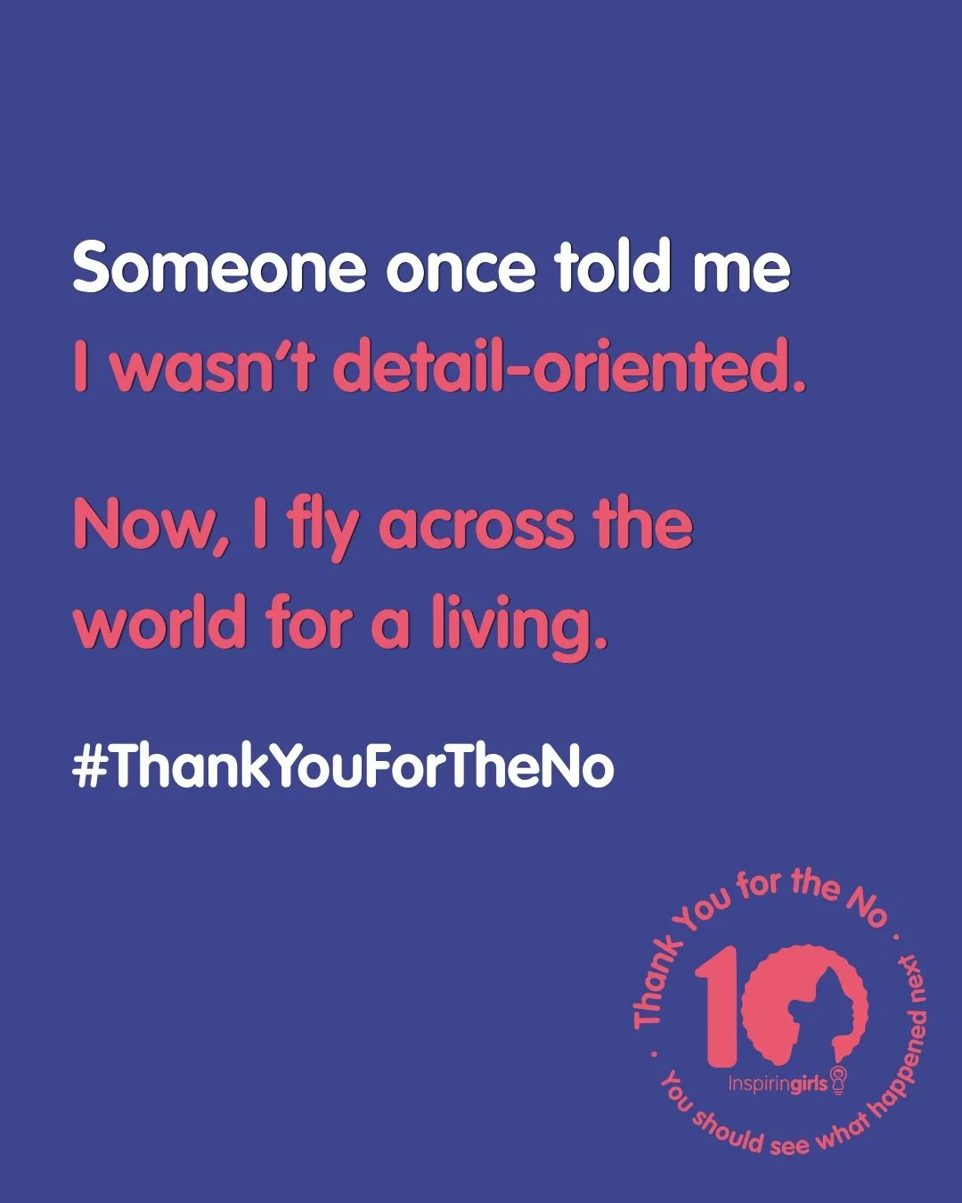 Someone once told her she wasn&rsquo;t detail-oriented enough. Today, she flies across the world for a living. ✈️

That&rsquo;s what #ThankYouForTheNo is about. It's about every girl and woman who was told she couldn&rsquo;t, and she did it anyway.

