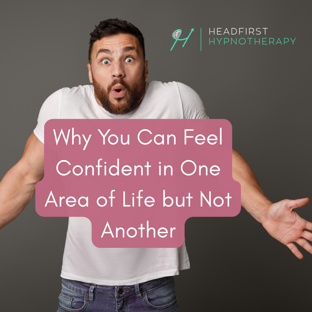 Why You Can Feel Confident in One Area of Life but Not Another) 