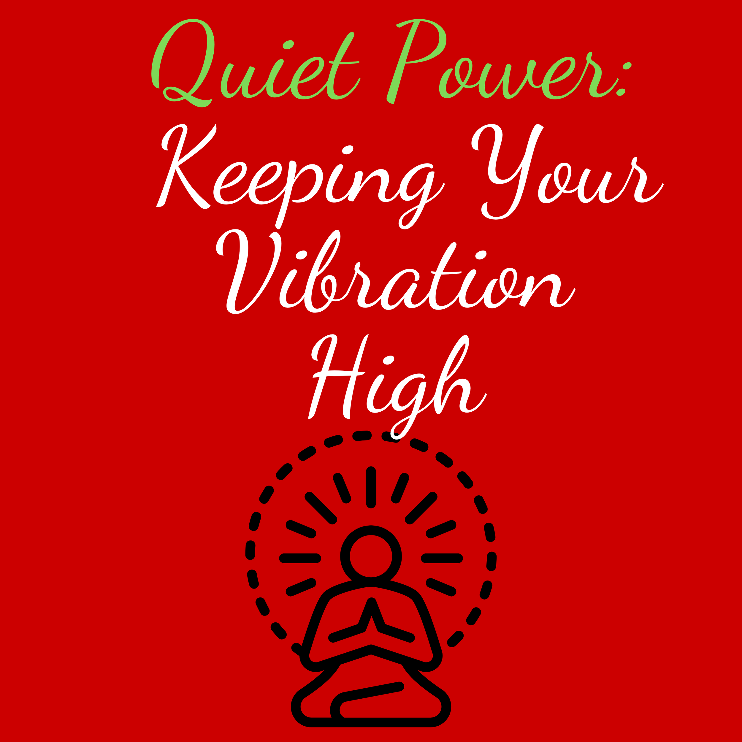 Quiet Power: Keeping Your Vibration High