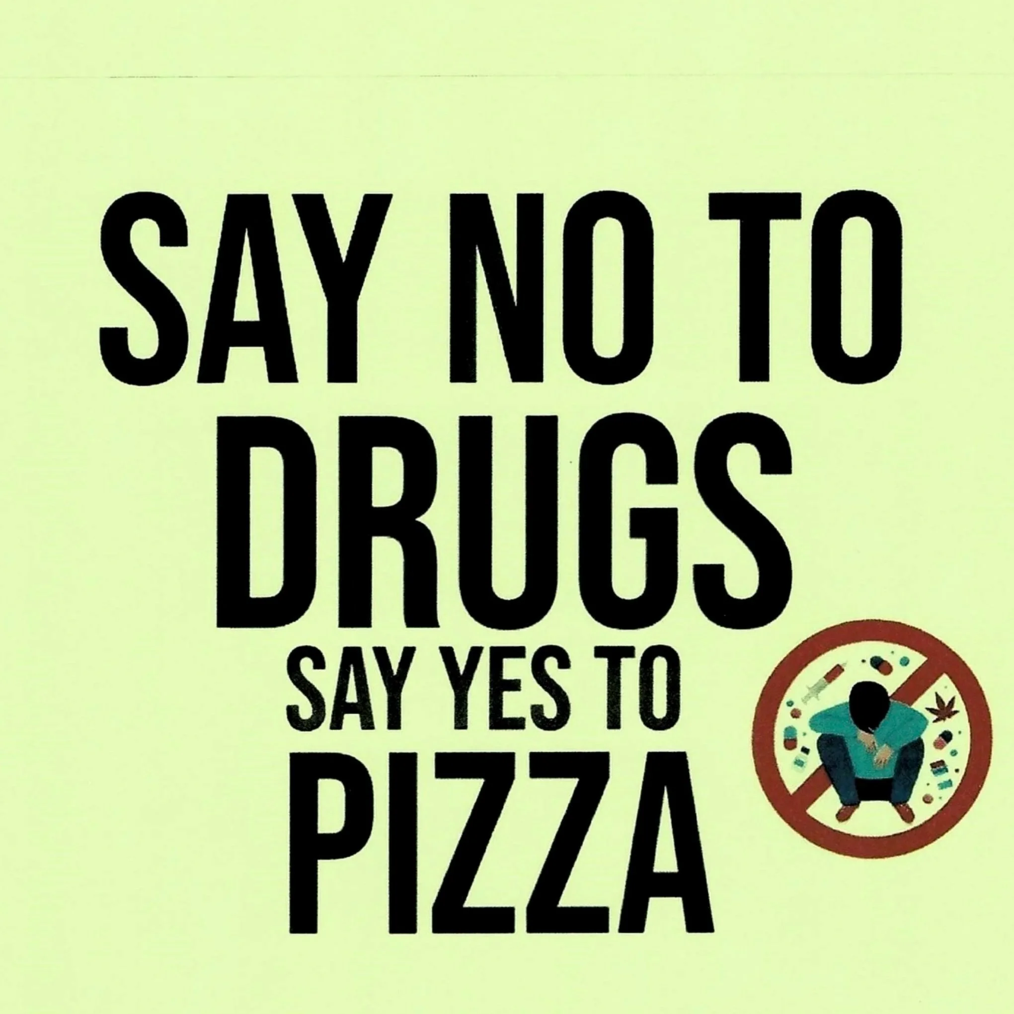 Say No to Drugs, Say Yes to Pizza