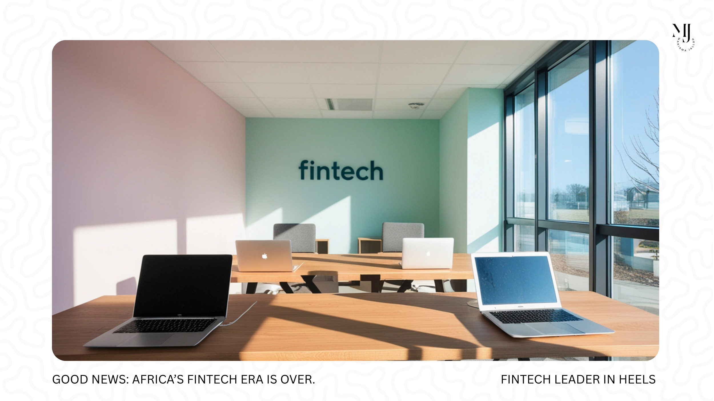 Good News: Africa's Fintech Era Is Over. 
