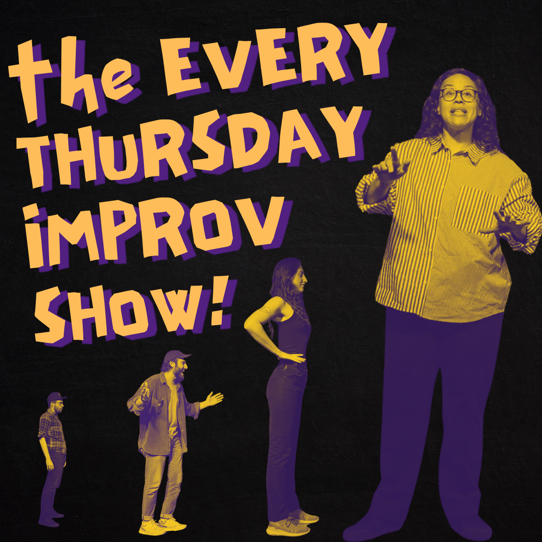 THE EVERY THURSDAY IMPROV SHOW