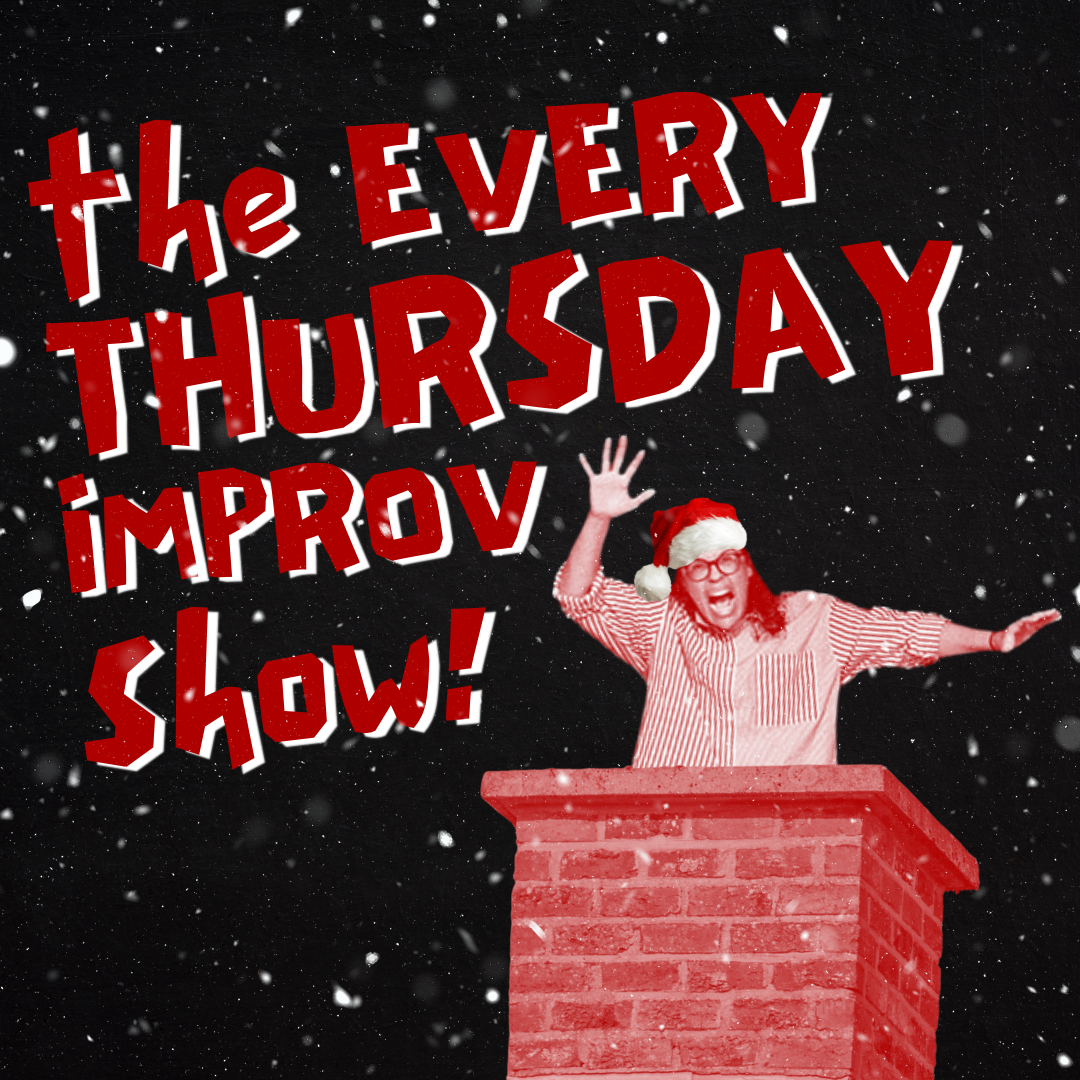 THE EVERY THURSDAY IMPROV SHOW
