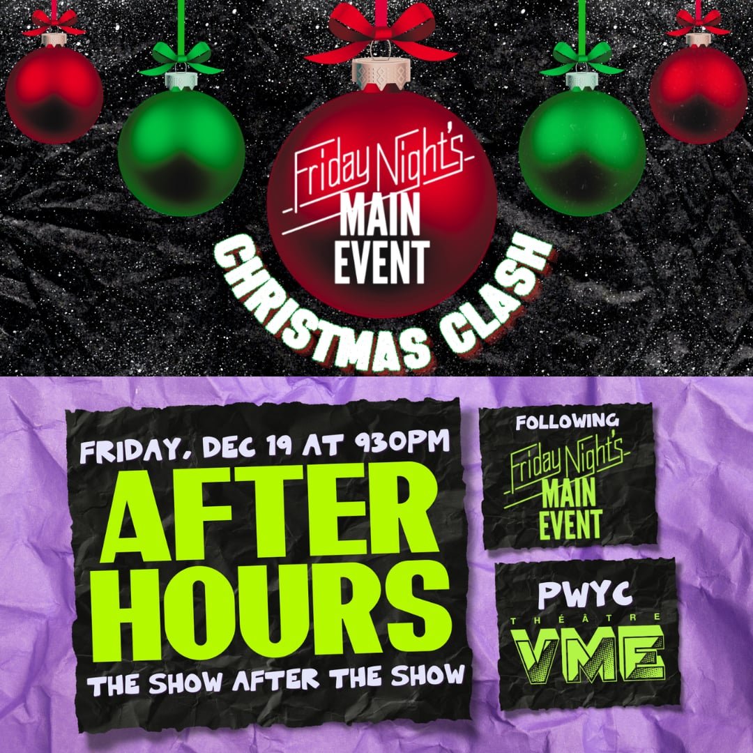 Friday Night's Main Event's Christmas Clash &amp; AFTER HOURS