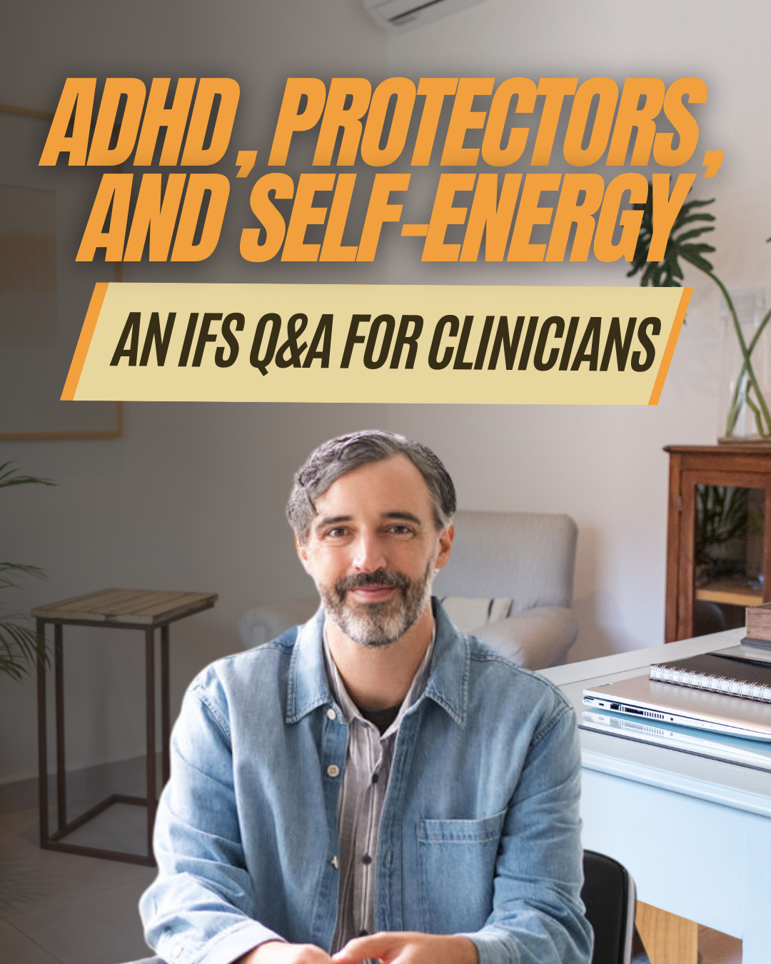 ADHD, Protectors, and Self-Energy: An IFS Q&amp;A
