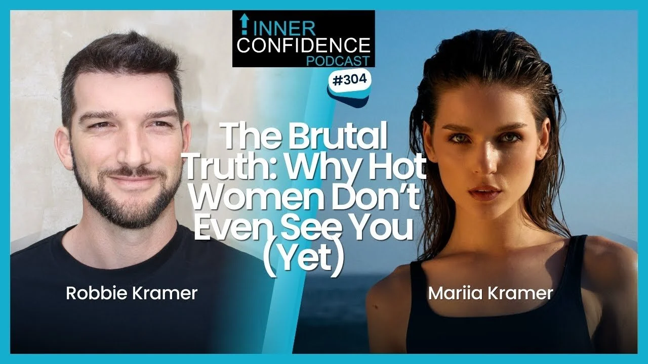 304: The Brutal Truth: Why Hot Women Don’t Even See You (Yet)