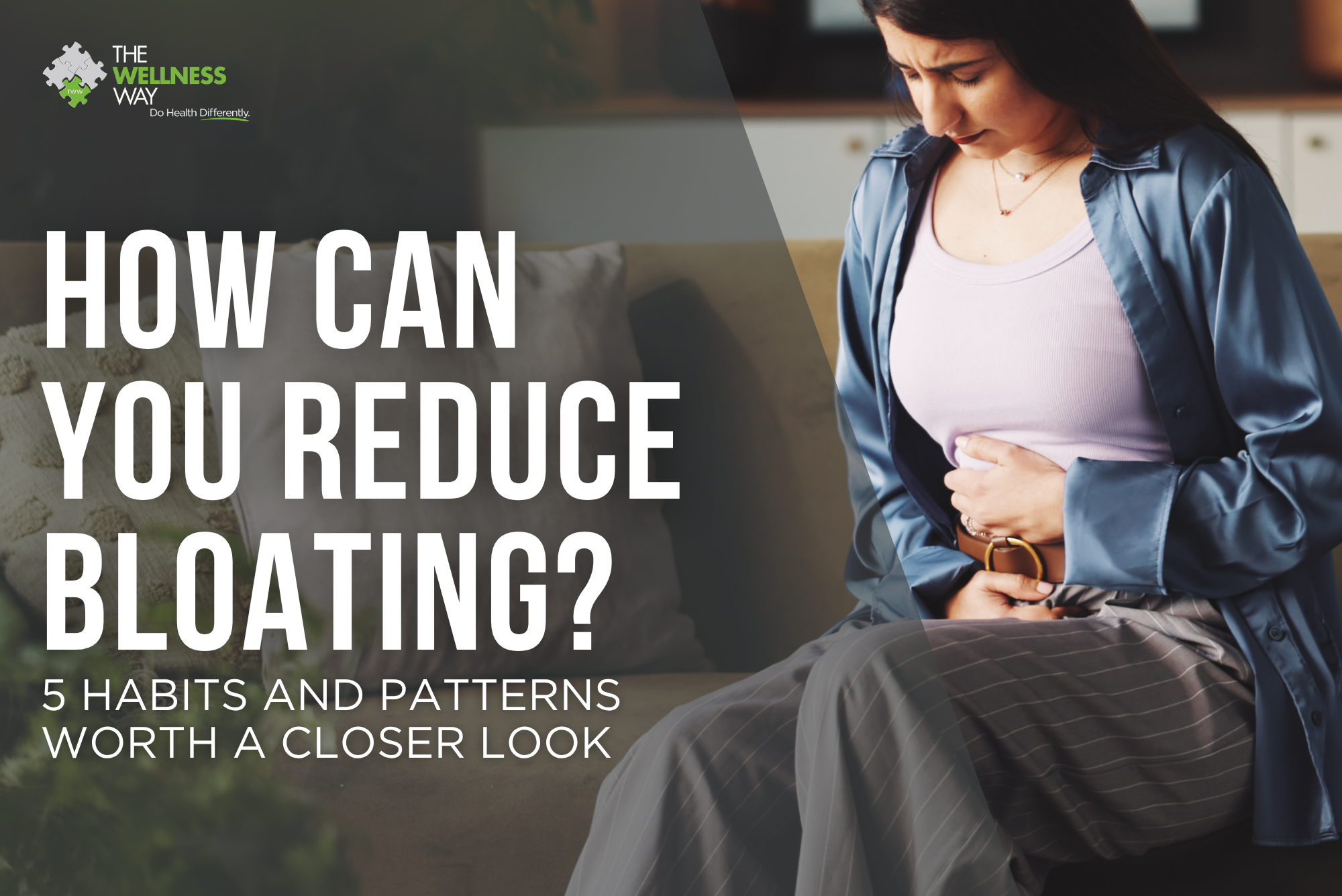 Woman holding her abdomen beside the text “How can you reduce bloating? 5 habits and patterns worth a closer look,” with The Wellness Way logo.