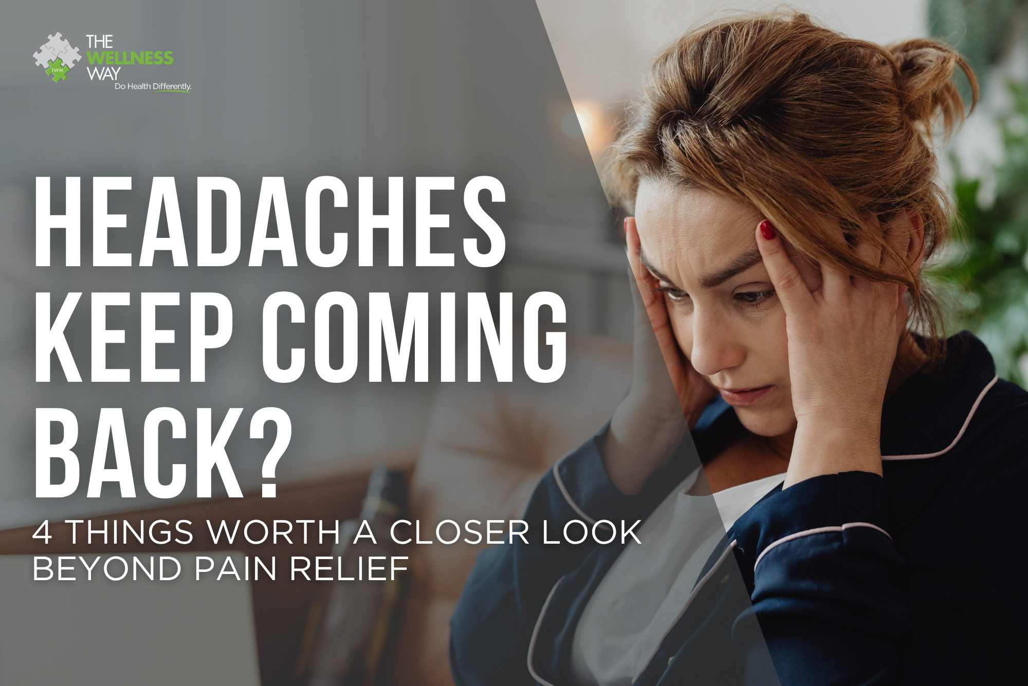 Woman holding her temples beside the text “Headaches keep coming back? 4 things worth a closer look beyond pain relief.”
