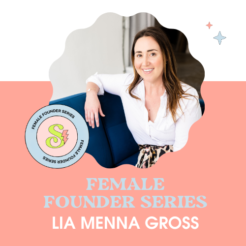 Female Founder Series: Lia Menna Gross