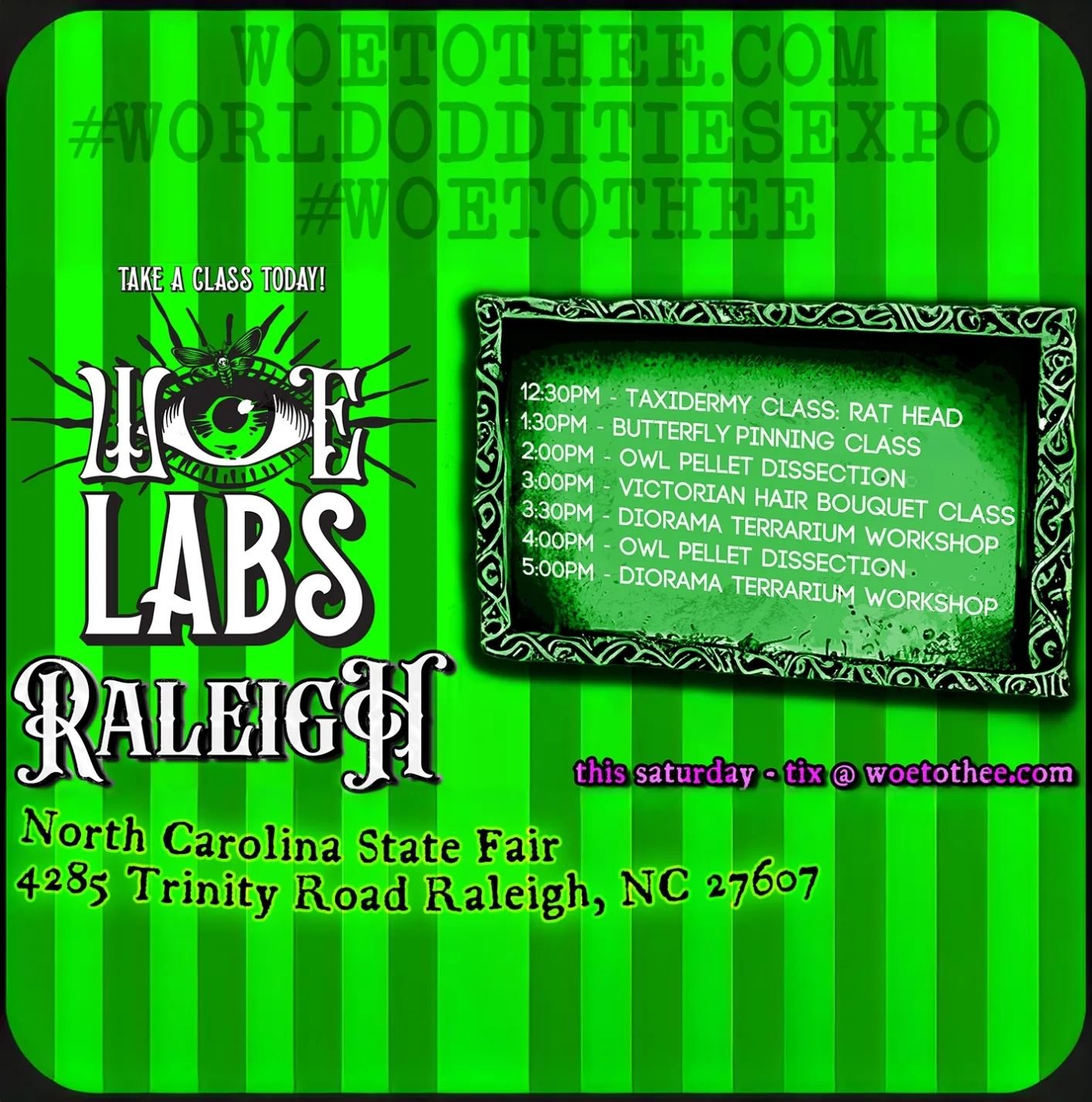 💀 WOE Raleigh Labs Schedule! Each class has tickets available to purchase on our website! 🐭

🎃 WOE ARRIVES IN RALEIGH, NC 🎪
❌
🎃 Saturday, May 11th 🎉 12pm - 8pm 
👁️ North Carolina State Fair Exposition Center 
🙀 4285 Trinity Road, Raleigh NC 2