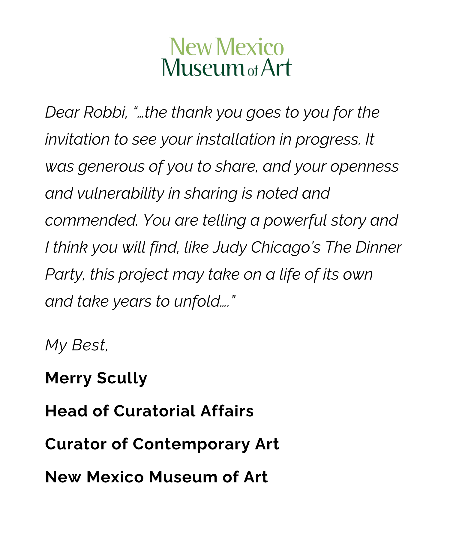 Dear Robbi, “…the thank you goes to you for the invitation to see your installation in progress. It was generous of you to share, and your openness and vulnerability in sharing is noted and commen.png