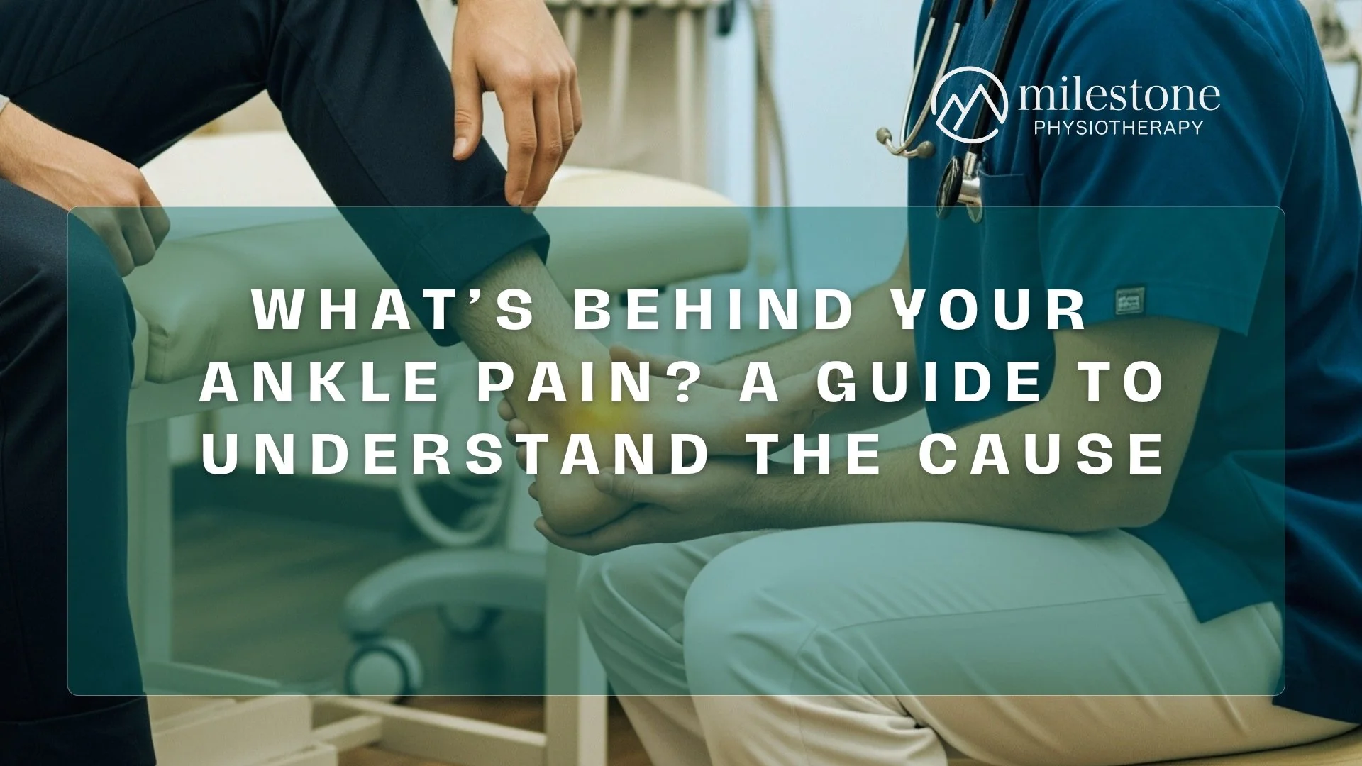 What’s Behind Your Ankle Pain? A Guide to Understand the Causes