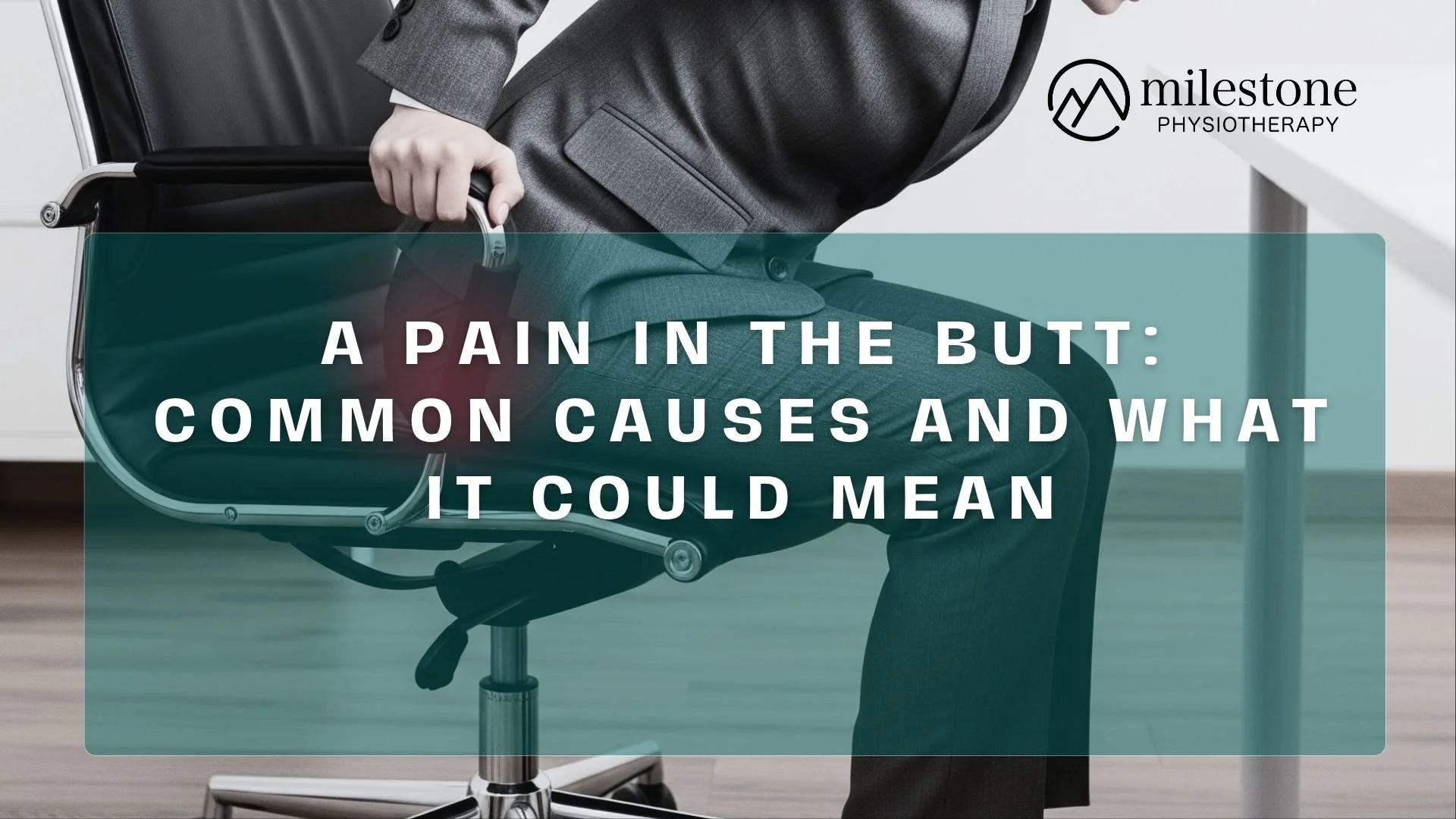 A Pain in the “Butt”: Common Causes and How Physiotherapy Can Change It