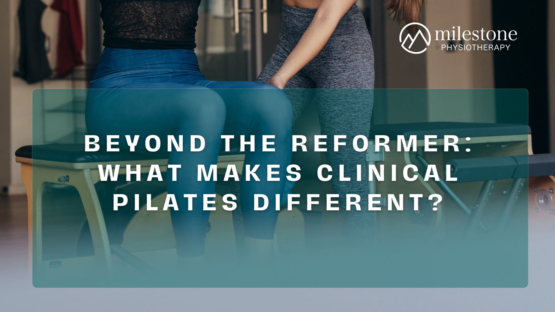Beyond the Reformer: What Makes Clinical Pilates Different?