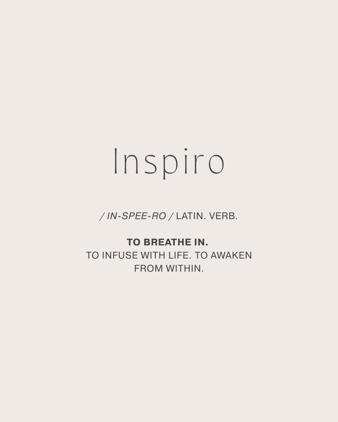 We often get asked why inspiro? What does it mean? 

The word comes from Latin and carries two powerful layers of meaning.

The first is to breathe in - the very first thing we do when we&rsquo;re born. 

Breathing in life.

To us, it&rsquo;s more th