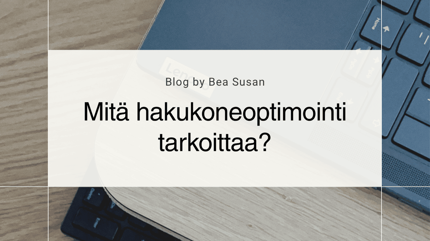 Mitä hakukoneoptimointi tarkoittaa  ja miksi se kannattaa?