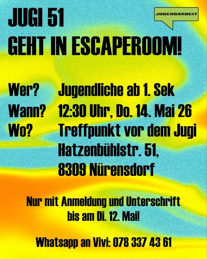 n&ouml;chst wuche g&ouml;mmer am dunnstig in escape room. meldet eu bis am zistig MIT unterschrift ah. schicked es bild uf whatsapp oder bringet de flyer is jugi!