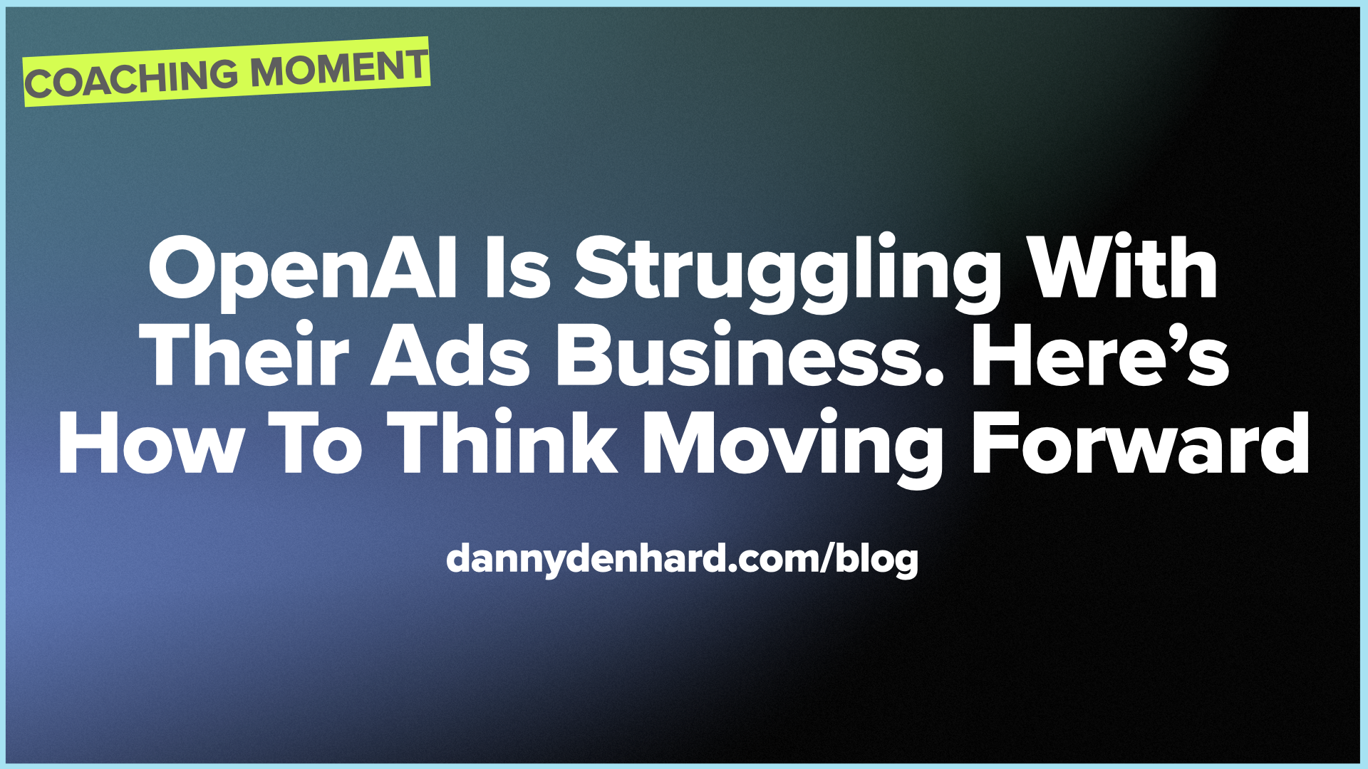 OpenAI Is Struggling With Their Ads Business - Coaching Moment