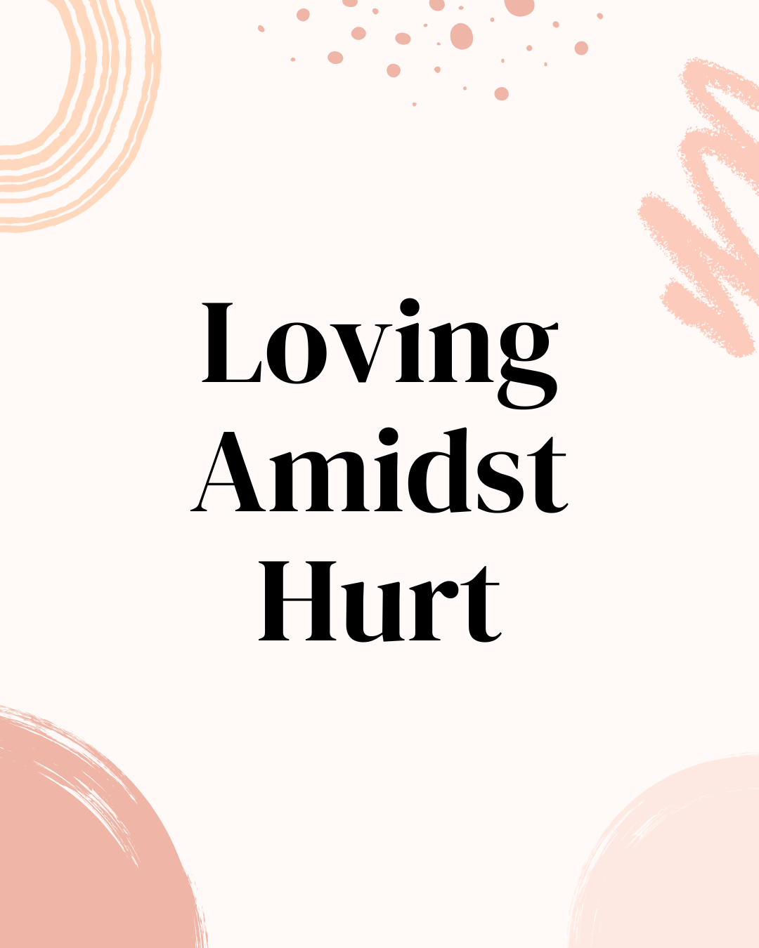 Loving Amidst Hurt