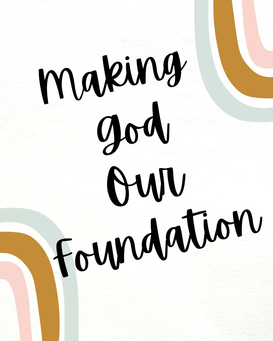 Making God Our Foundation