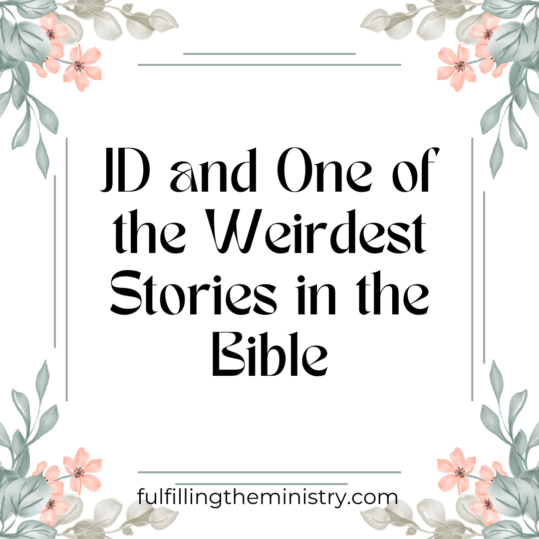 JD and One of the Weirdest Stories in the Bible